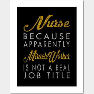 Nurse Because Apparently Miracle Worker Is Not A Real Job Title Posters and Art